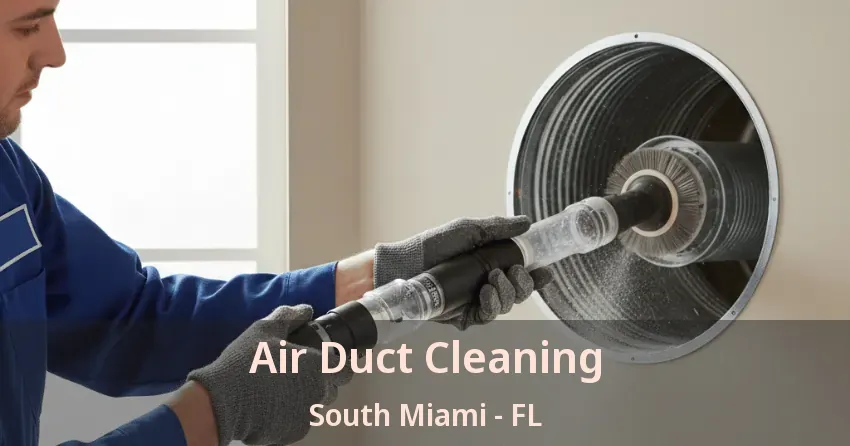 Air Duct Cleaning South Miami - FL Air Duct Cleaning South Miami - FL